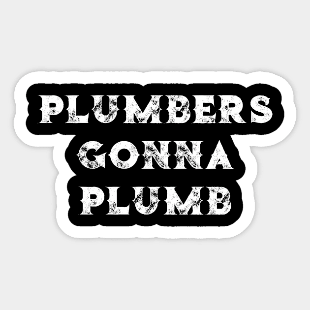 Plumbers Gonna Plumb Sticker by SarahBean